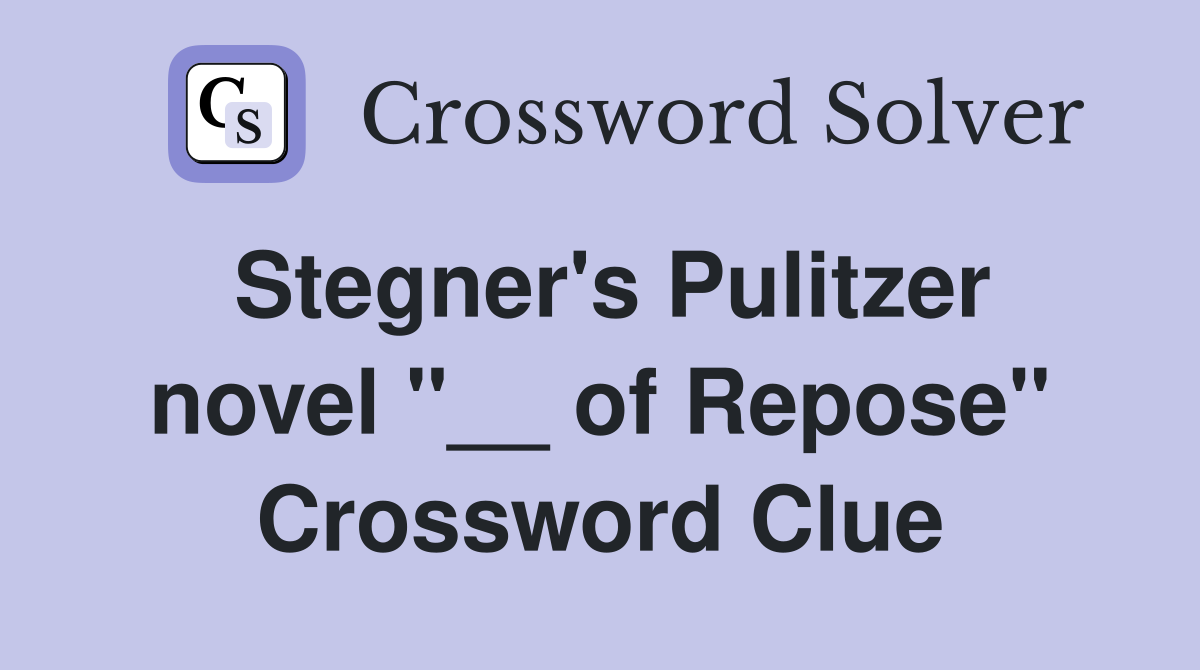 Stegner's Pulitzer novel "__ of Repose" Crossword Clue