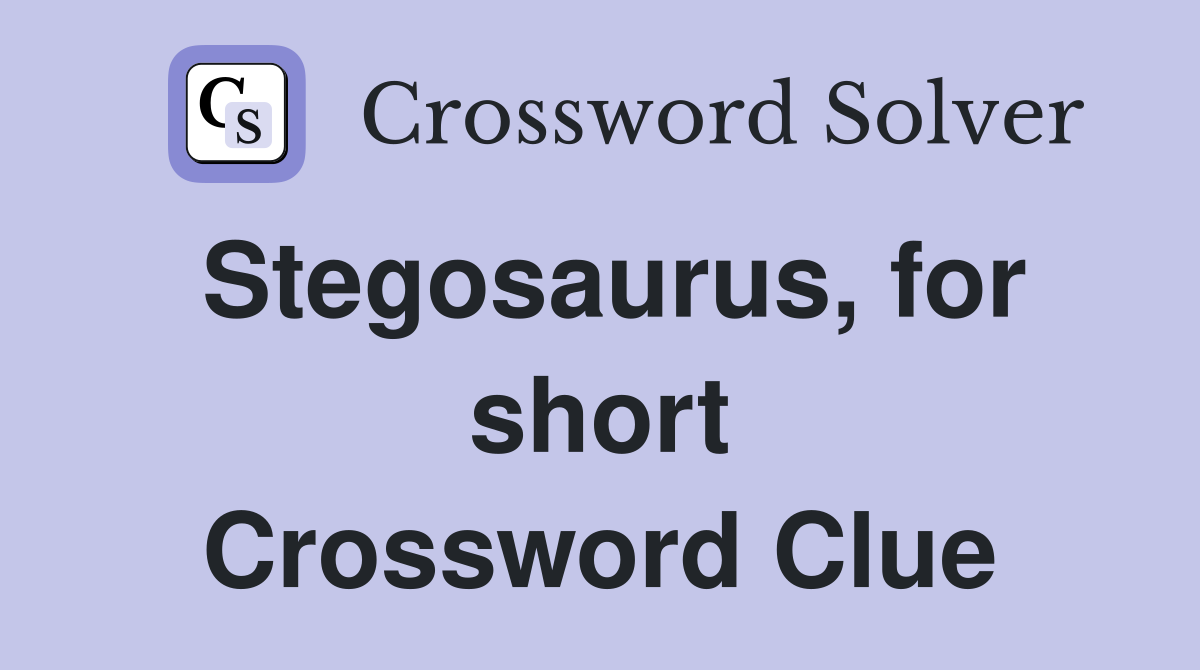 Stegosaurus, for short Crossword Clue