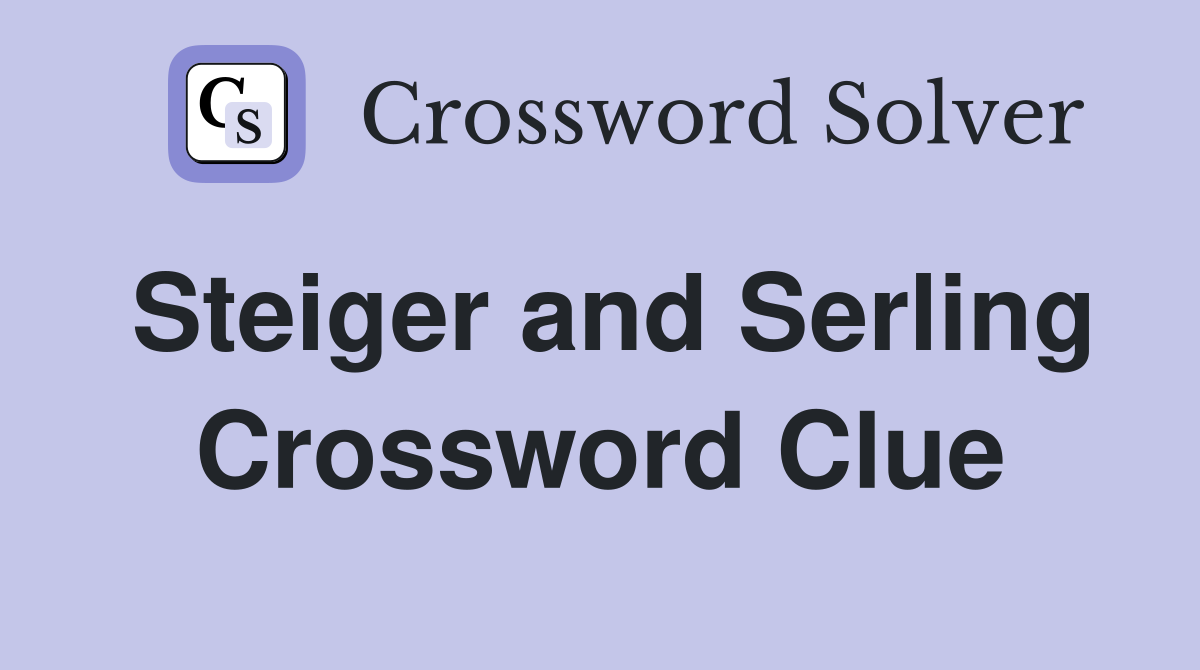 Steiger and Serling Crossword Clue