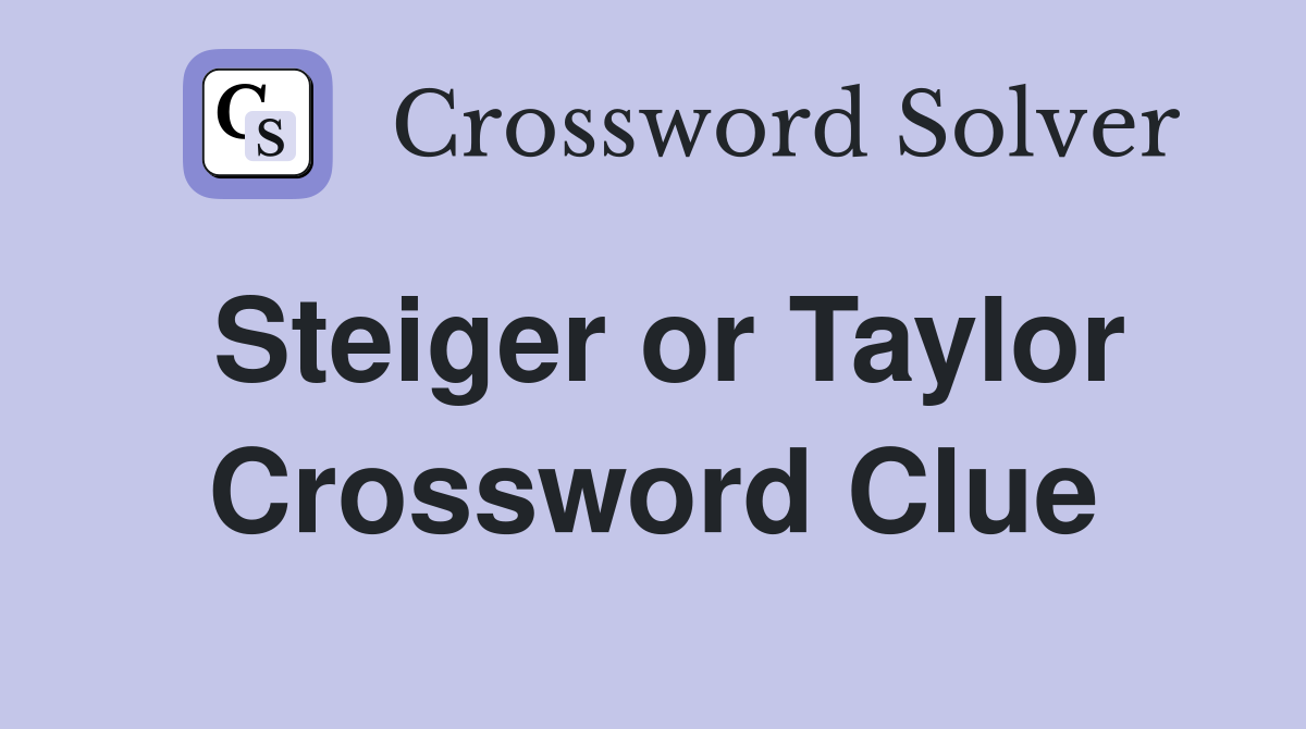 Steiger or Taylor Crossword Clue