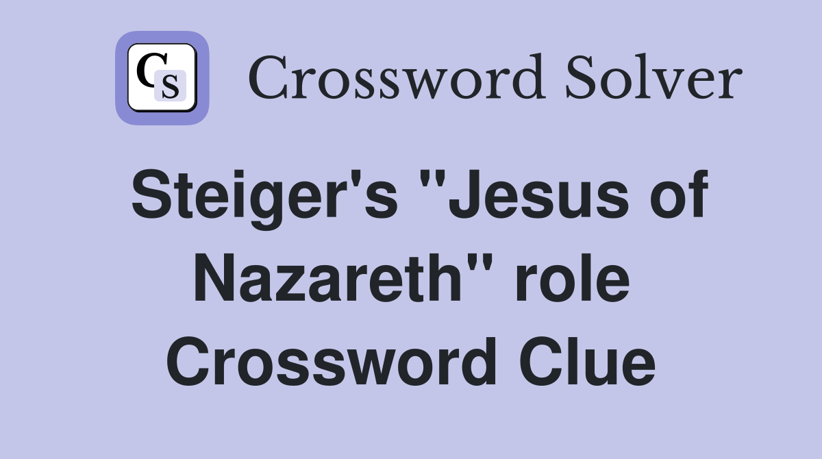Steiger's "Jesus of Nazareth" role Crossword Clue