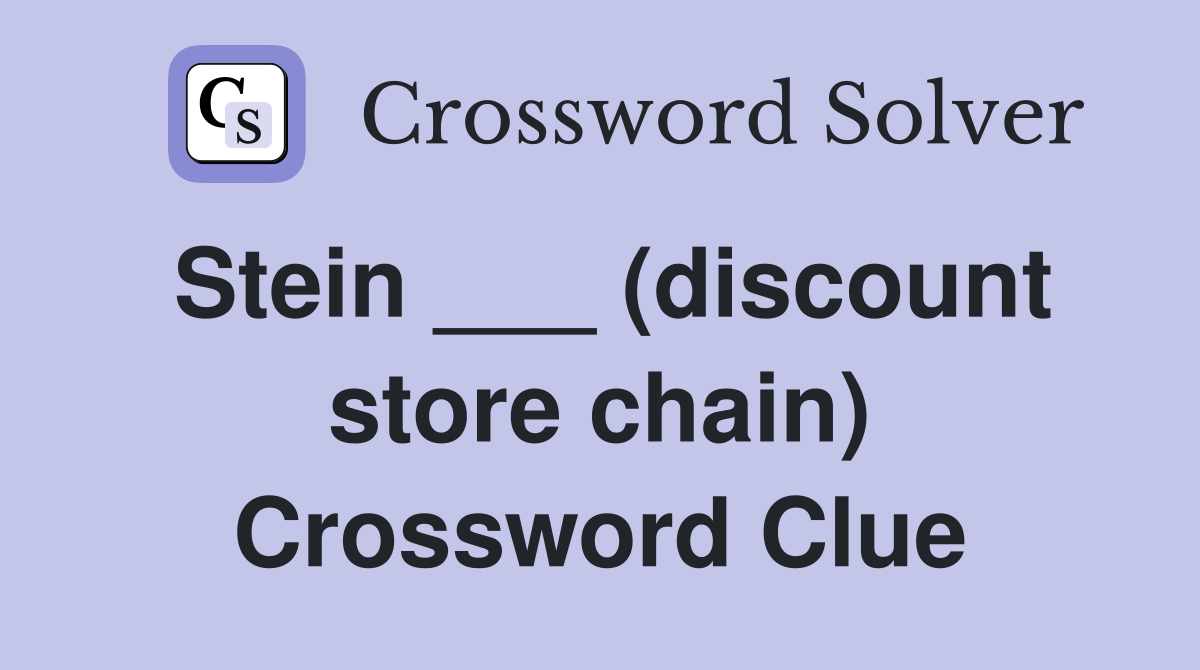 Stein ___ (discount store chain) Crossword Clue