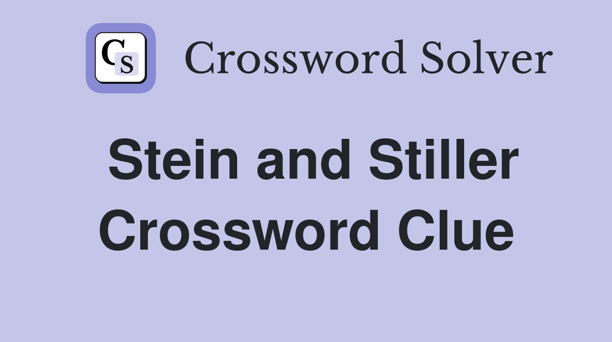 Stein and Stiller Crossword Clue