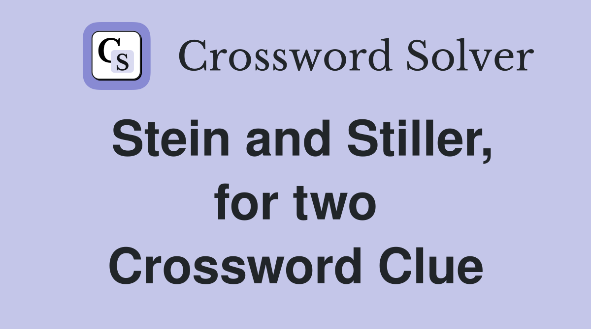 Stein and Stiller, for two Crossword Clue