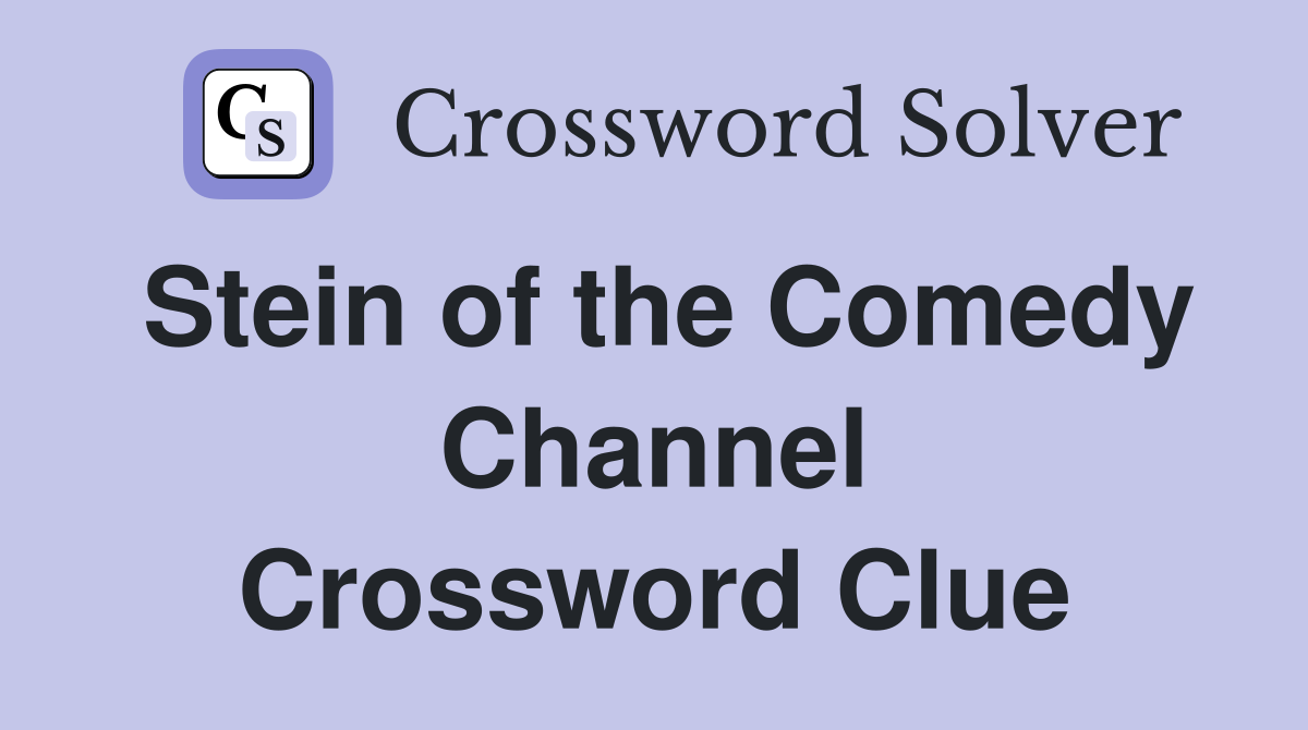 Stein of the Comedy Channel Crossword Clue