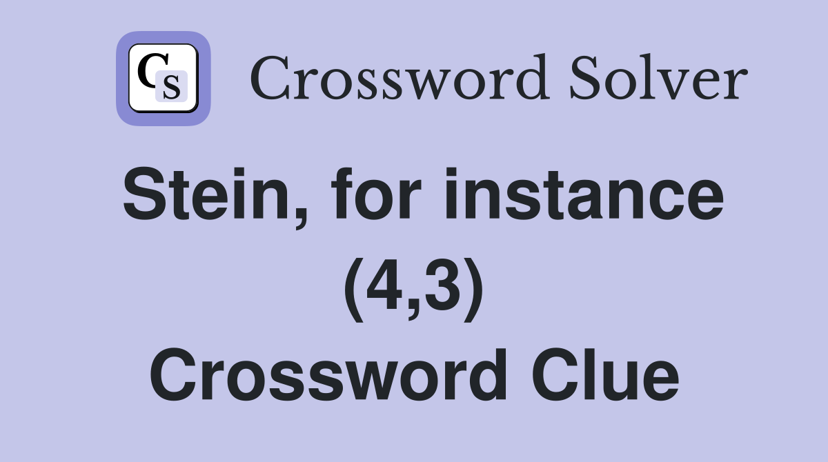 Stein, for instance (4,3) Crossword Clue