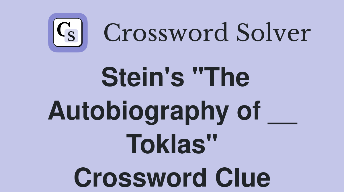 Stein's "The Autobiography of __ Toklas" Crossword Clue
