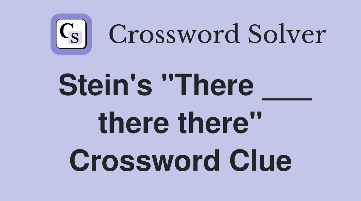 Stein's "There ___ there there" Crossword Clue