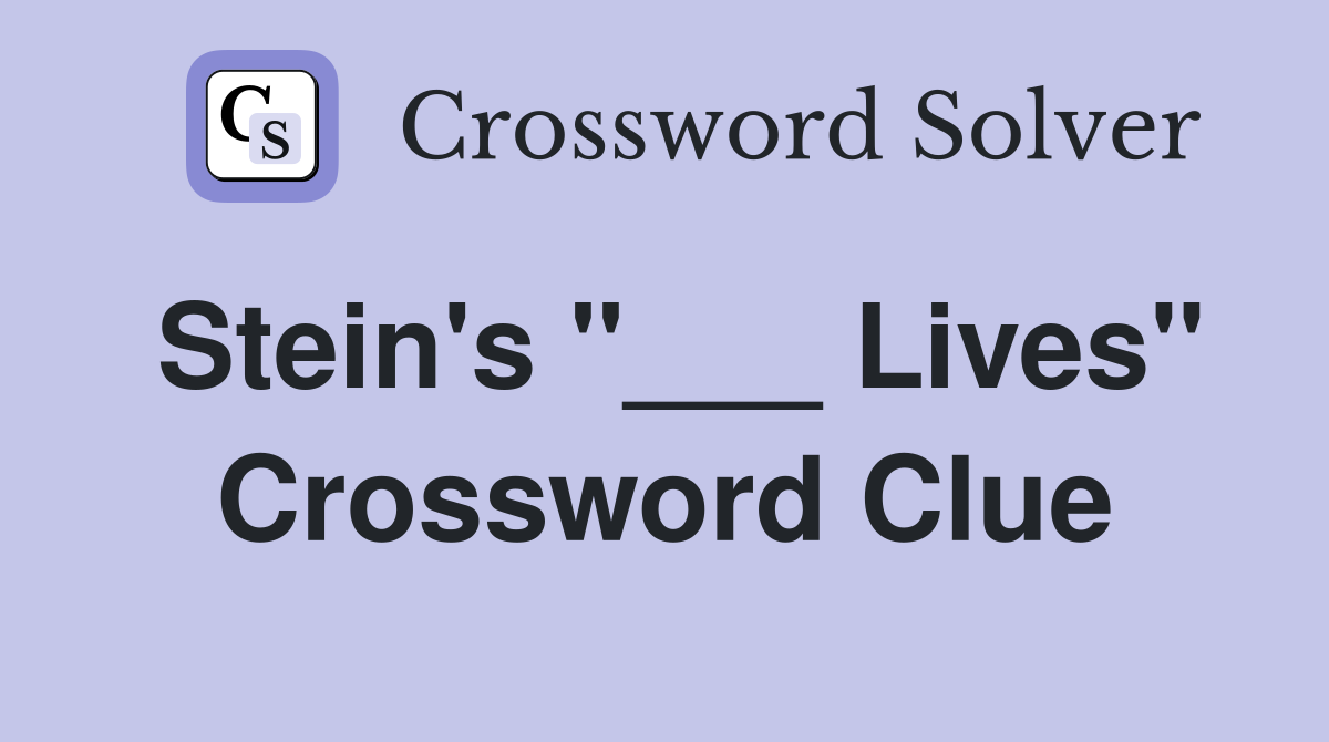 Stein's "___ Lives" Crossword Clue