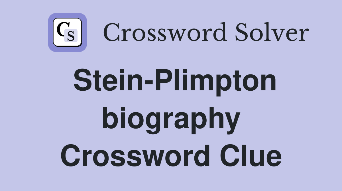 Stein-Plimpton biography Crossword Clue