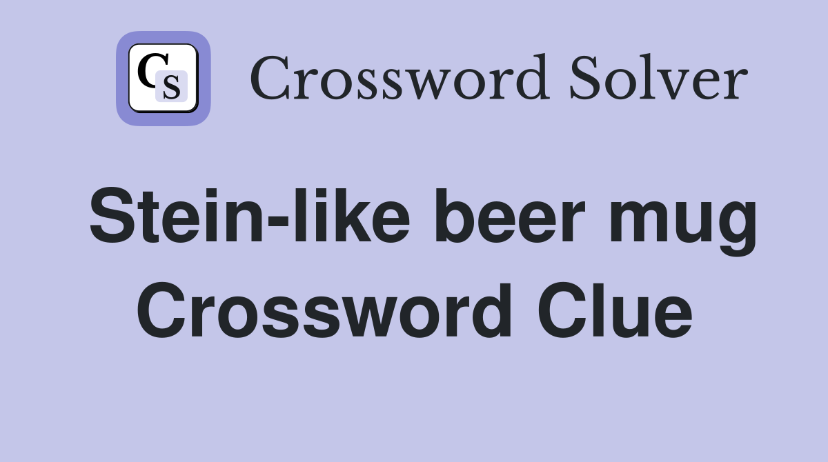 Stein-like beer mug Crossword Clue