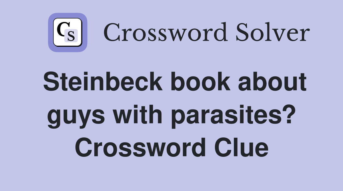 Steinbeck book about guys with parasites? Crossword Clue