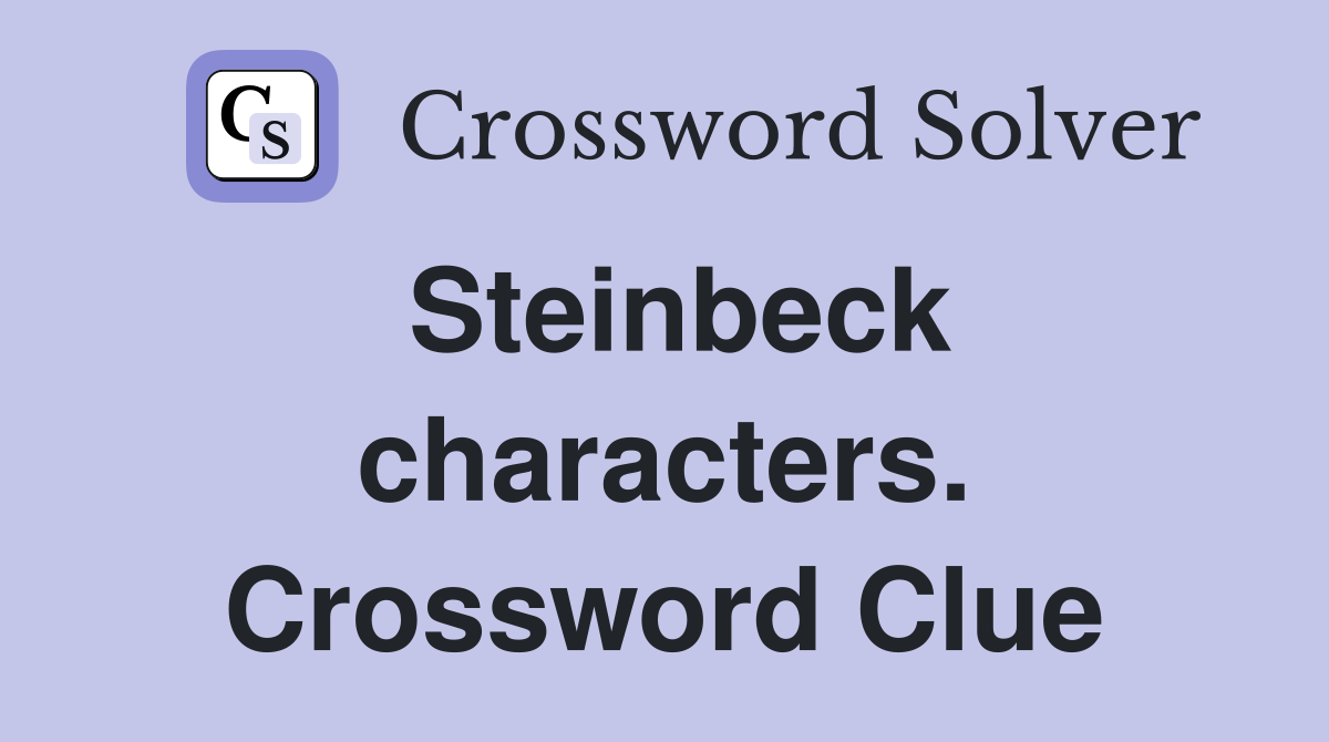 Steinbeck characters. Crossword Clue