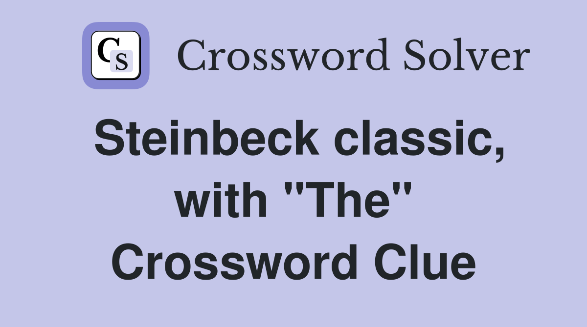 Steinbeck classic, with "The" Crossword Clue