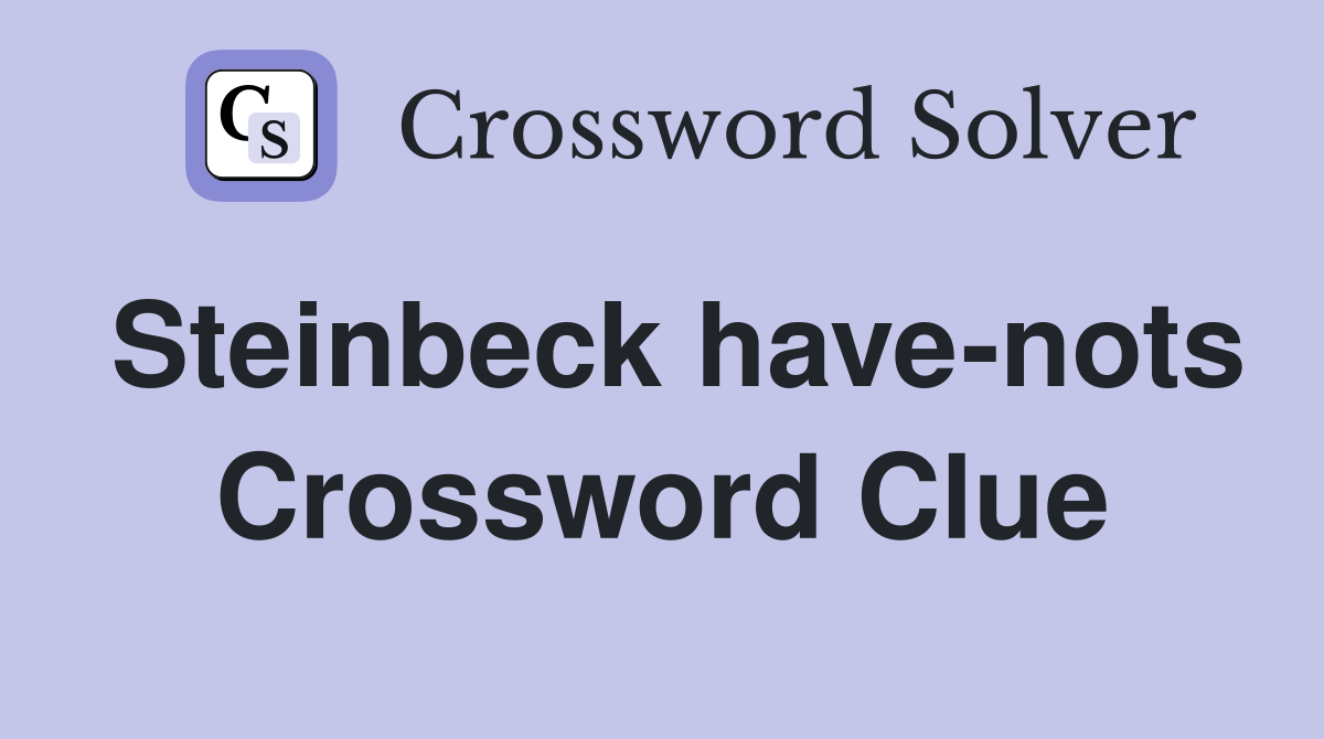 Steinbeck have-nots Crossword Clue