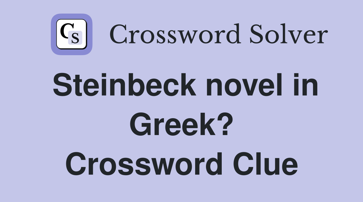 Steinbeck novel in Greek? Crossword Clue
