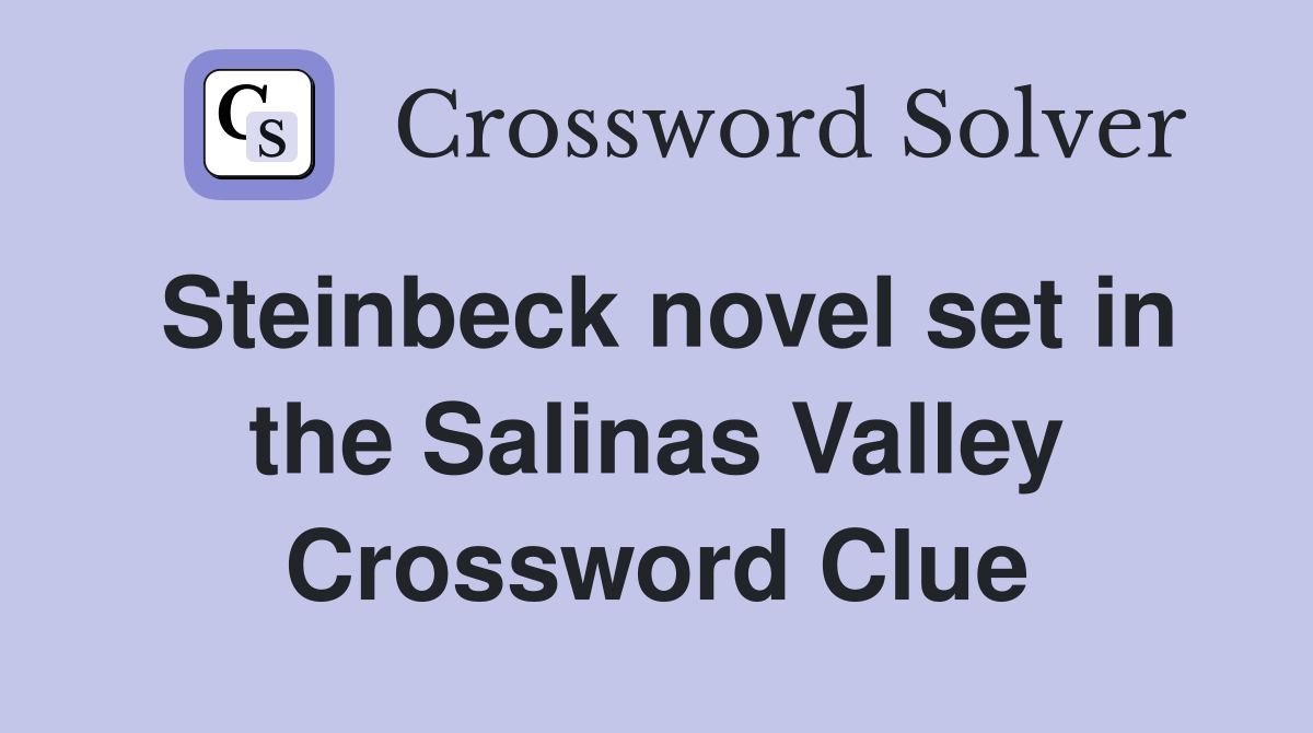 Steinbeck novel set in the Salinas Valley Crossword Clue