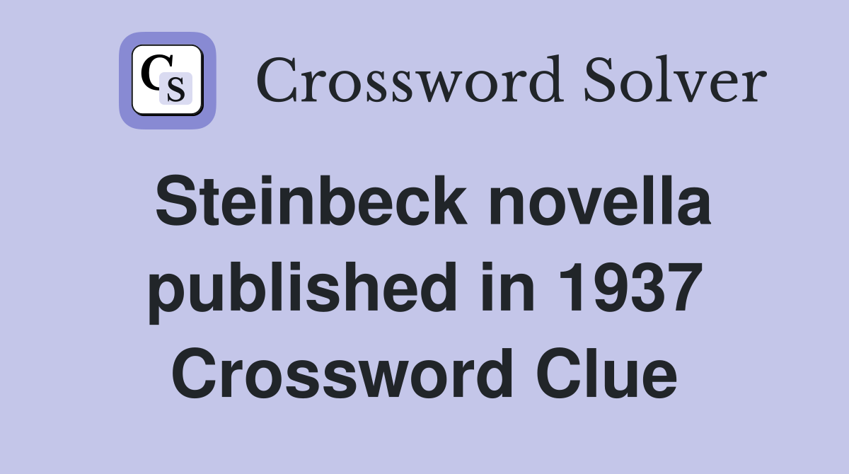 Steinbeck novella published in 1937 Crossword Clue