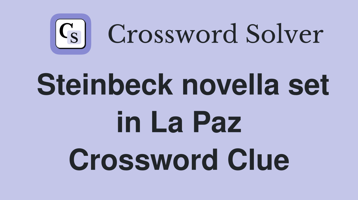 Steinbeck novella set in La Paz Crossword Clue