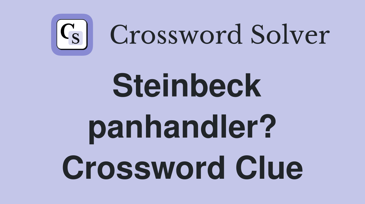 Steinbeck panhandler? Crossword Clue