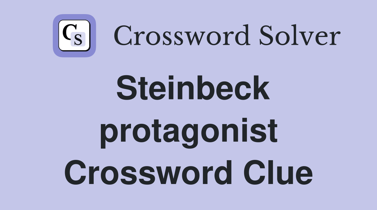 Steinbeck protagonist Crossword Clue