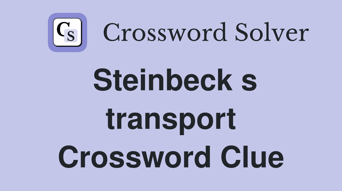 Steinbeck s transport Crossword Clue