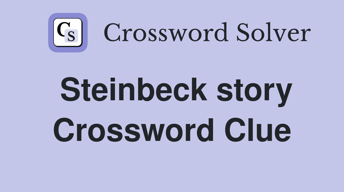 Steinbeck story Crossword Clue