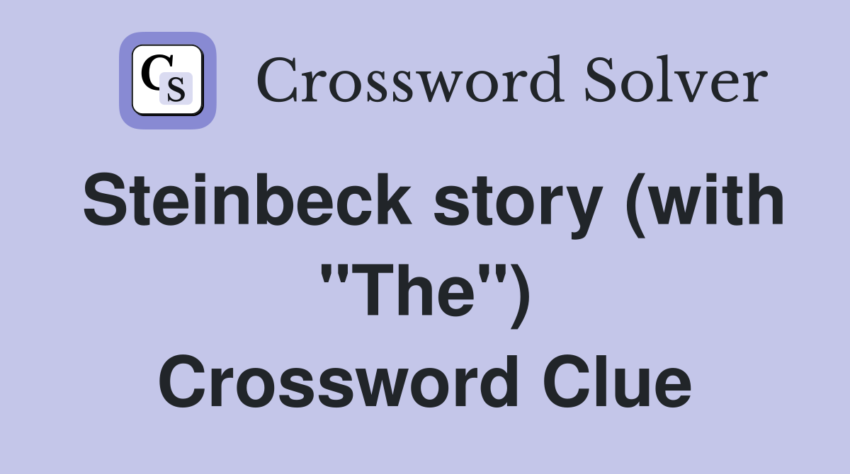Steinbeck story (with "The") Crossword Clue