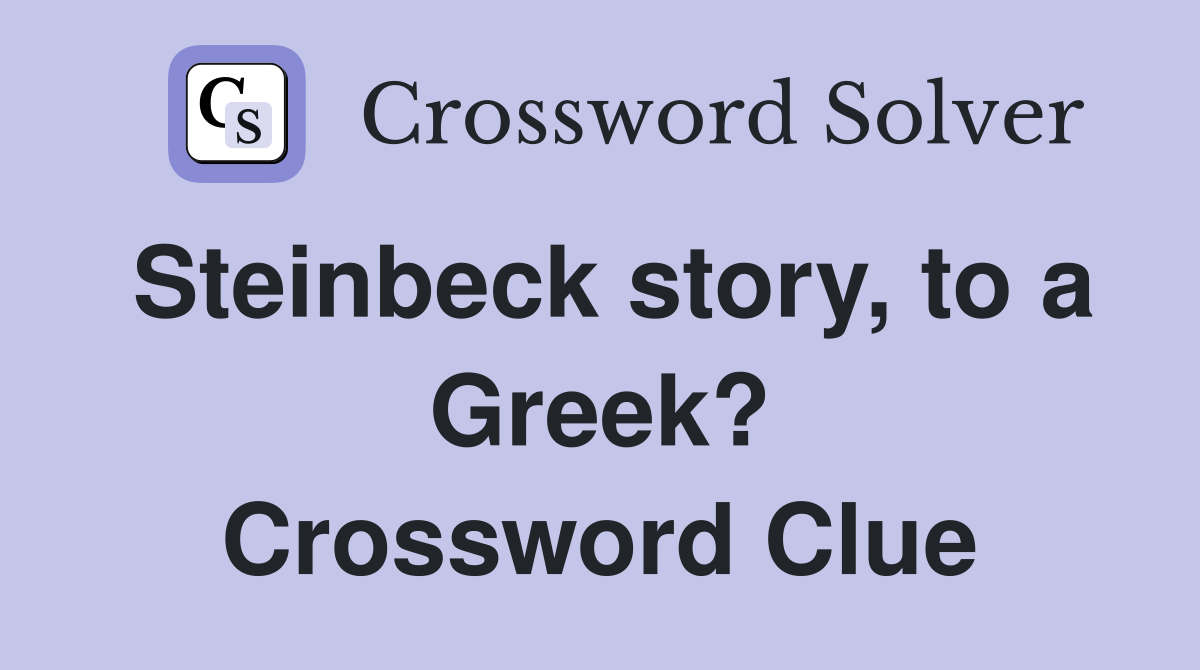Steinbeck story, to a Greek? Crossword Clue