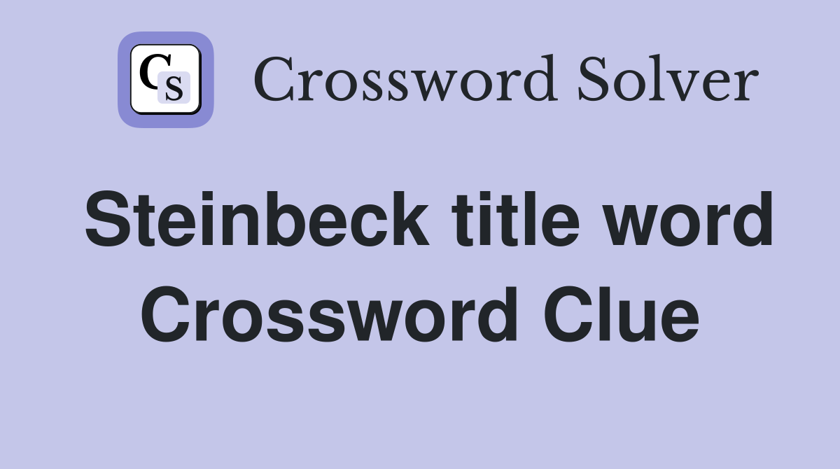 Steinbeck title word Crossword Clue