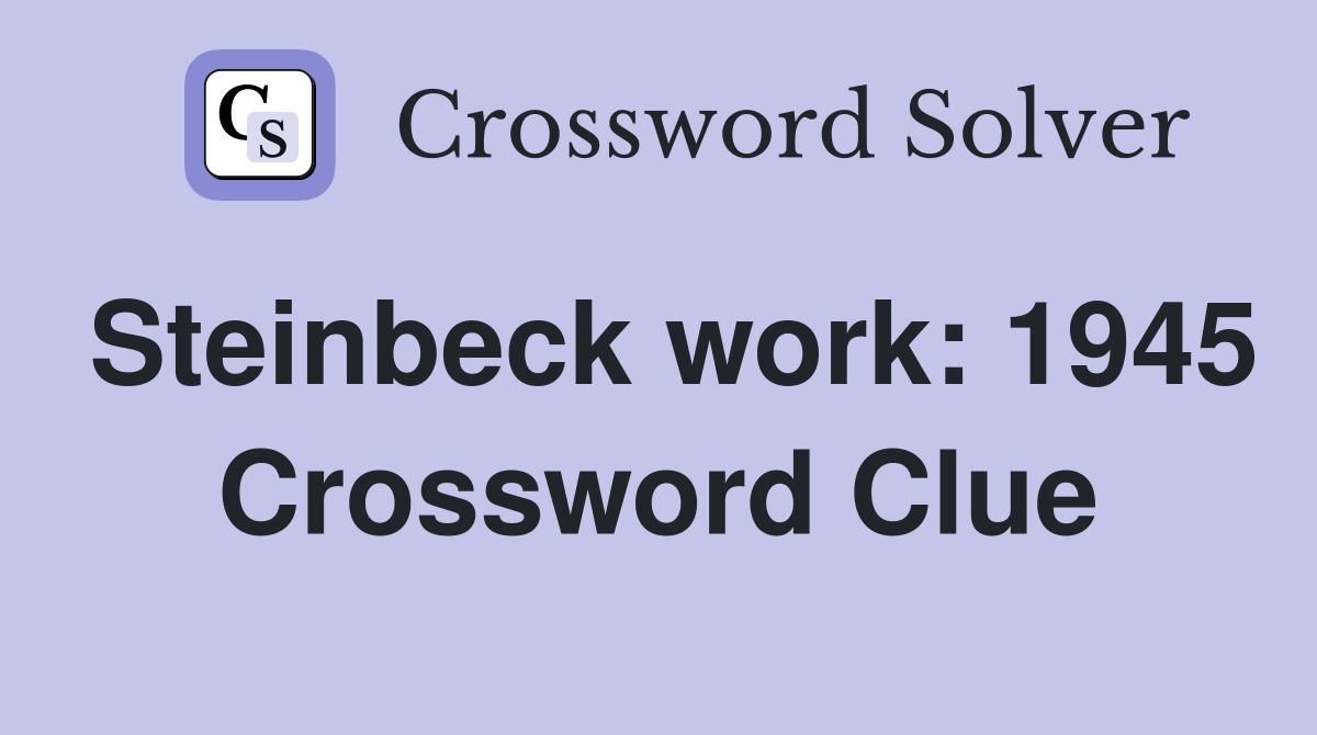 Steinbeck work: 1945 Crossword Clue