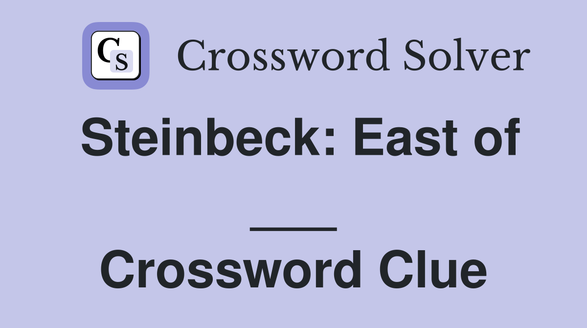 Steinbeck: East of ___ Crossword Clue