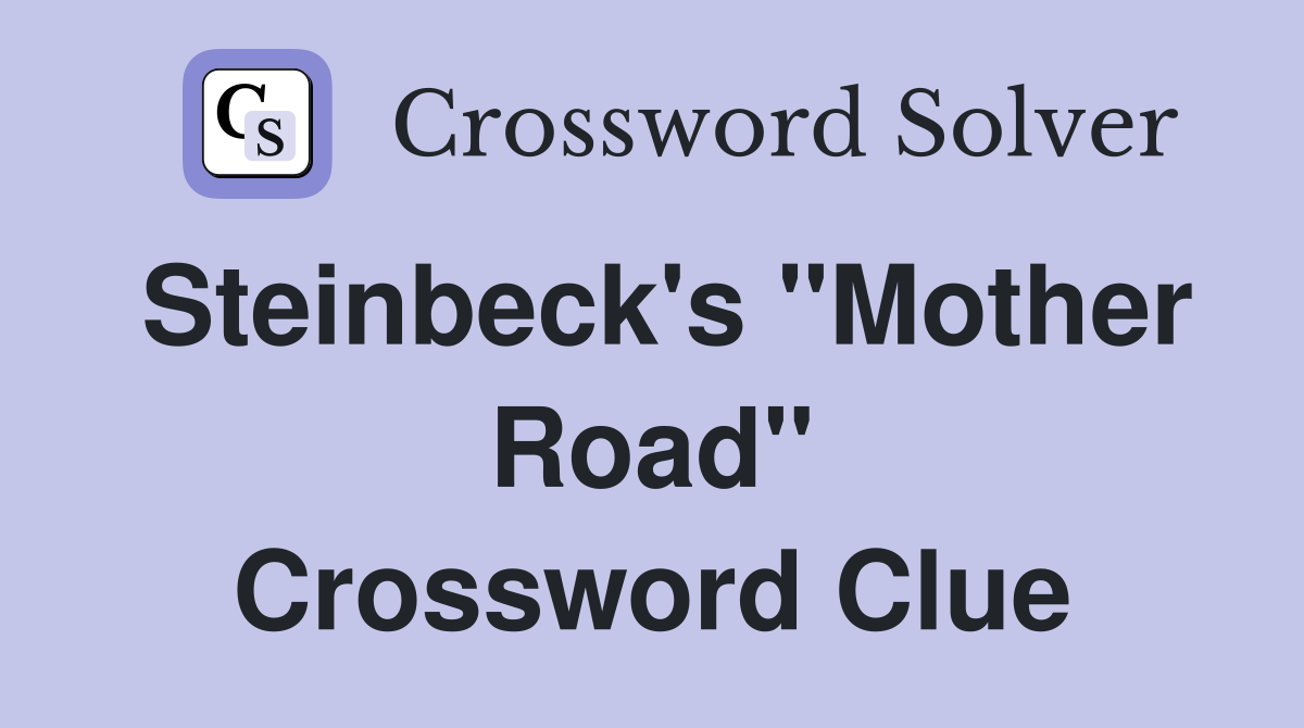 Steinbeck's "Mother Road" Crossword Clue