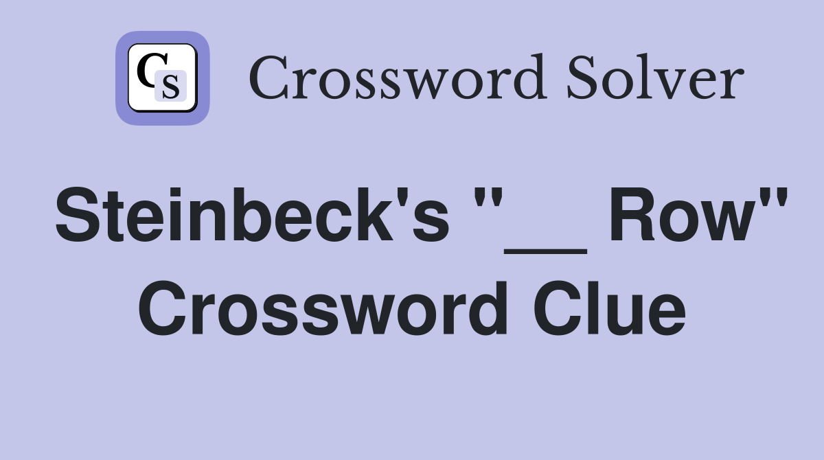 Steinbeck's "__ Row" Crossword Clue