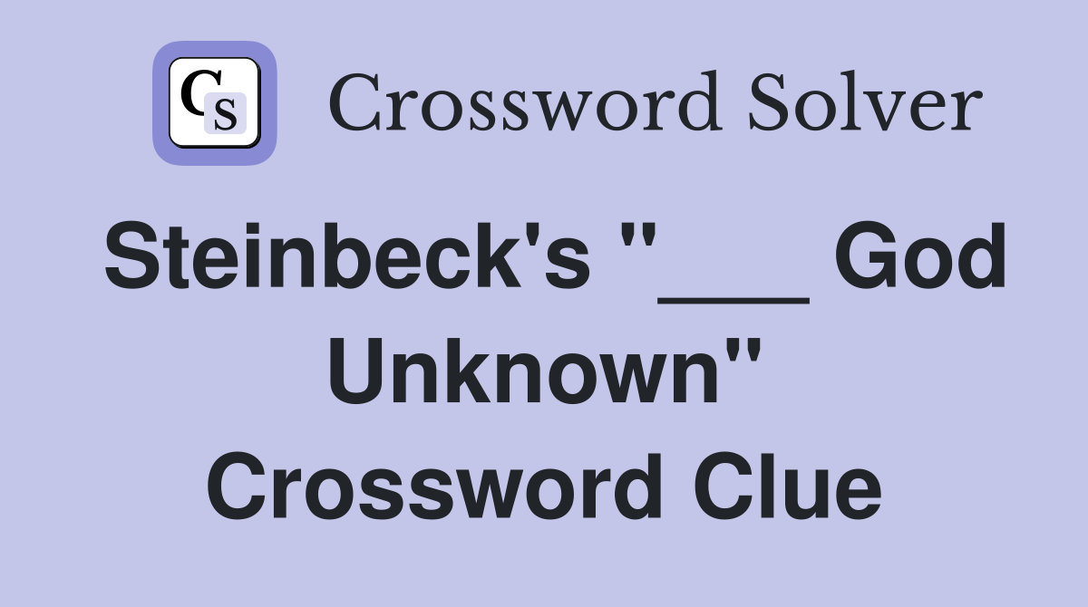 Steinbeck's "___ God Unknown" Crossword Clue