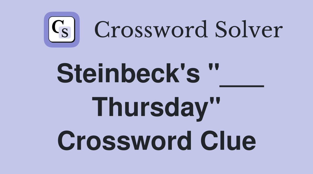 Steinbeck's "___ Thursday" Crossword Clue