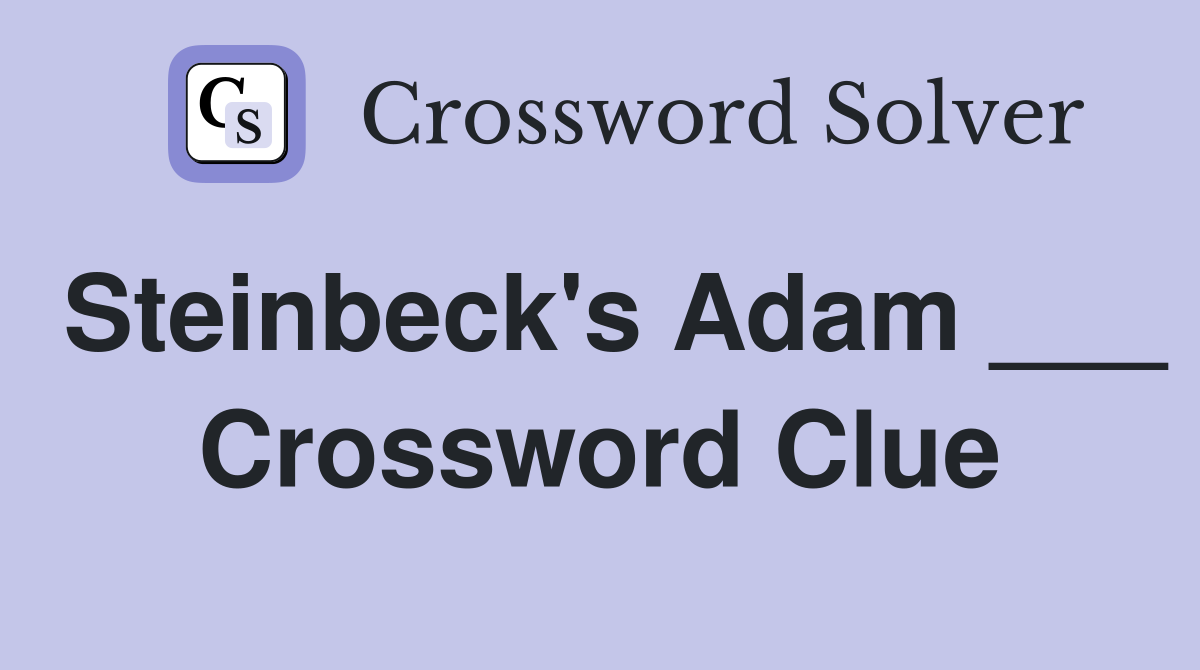 Steinbeck's Adam ___ Crossword Clue