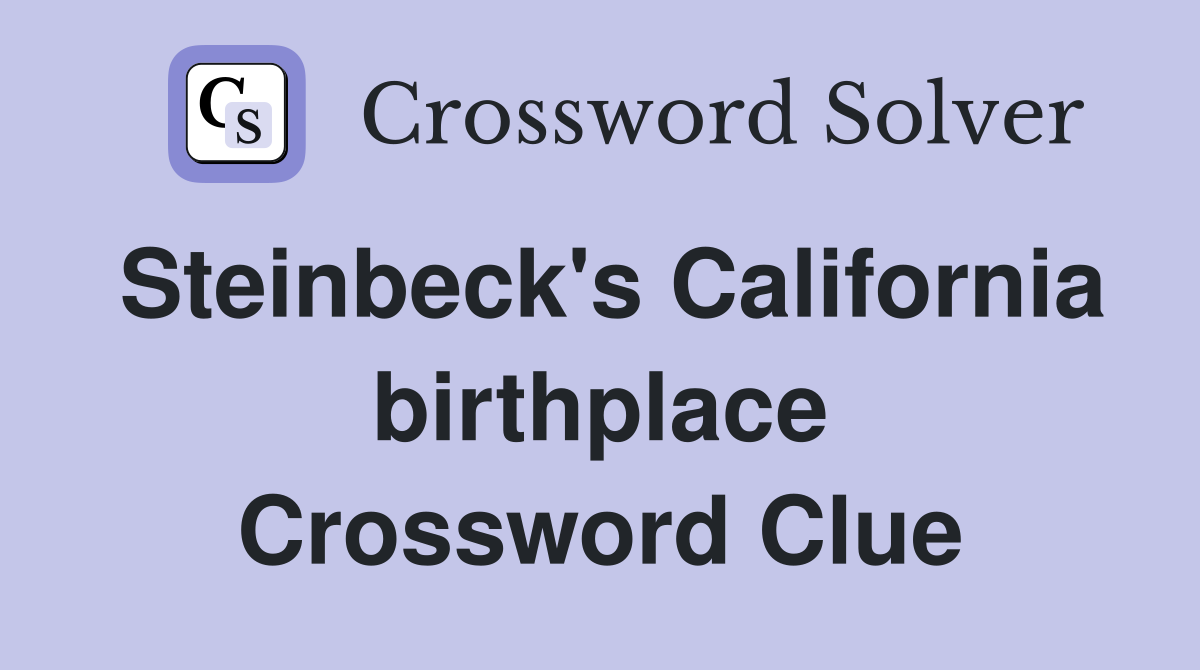 Steinbeck's California birthplace Crossword Clue