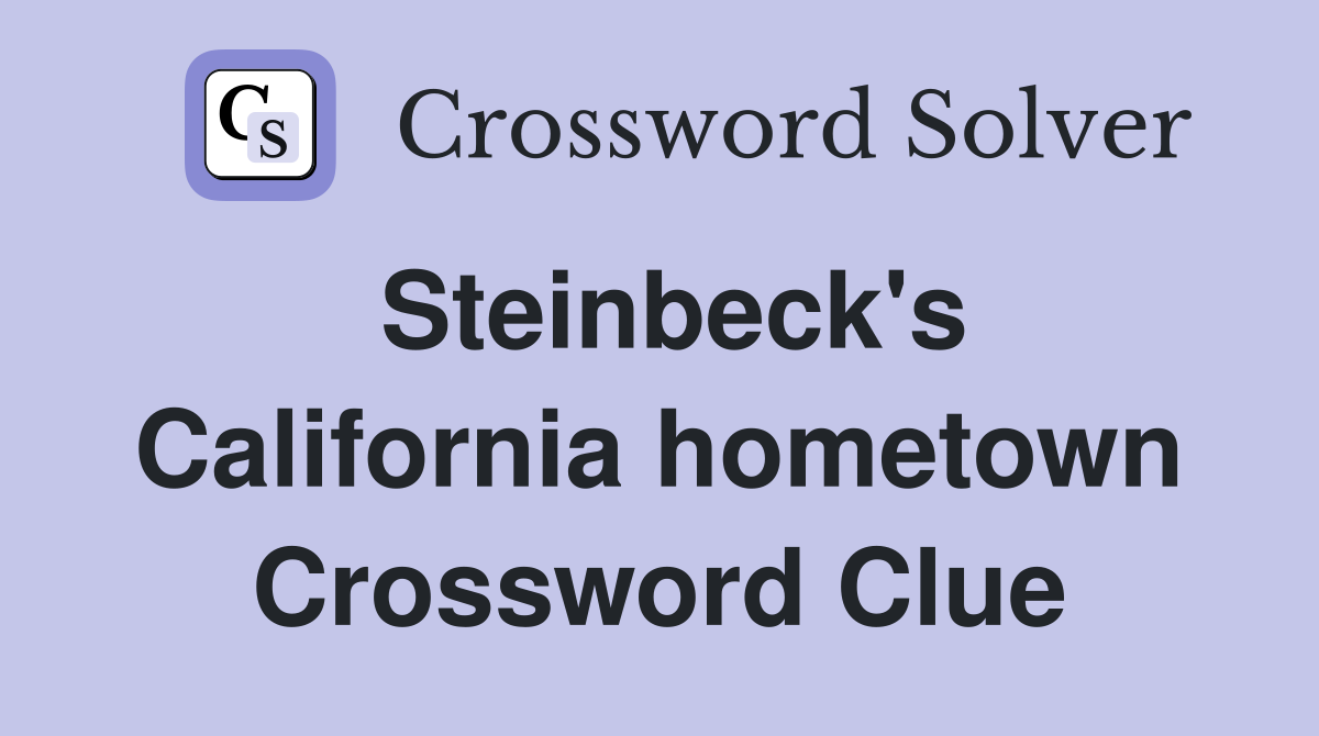 Steinbeck's California hometown Crossword Clue