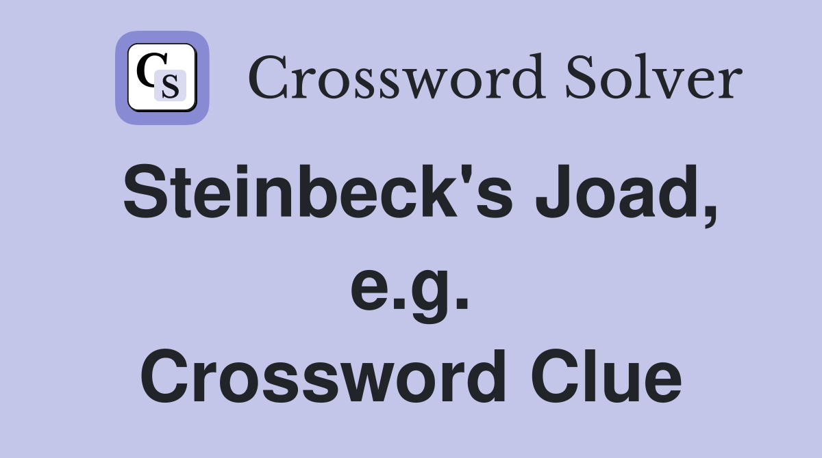 Steinbeck's Joad, e.g. Crossword Clue