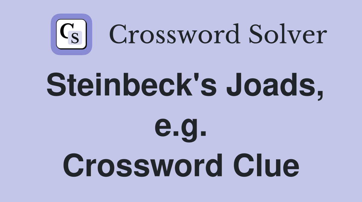 Steinbeck's Joads, e.g. Crossword Clue