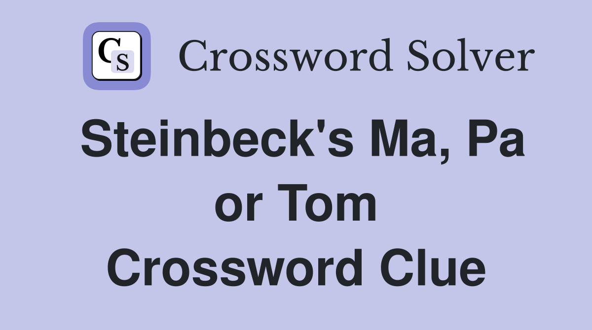 Steinbeck's Ma, Pa or Tom Crossword Clue