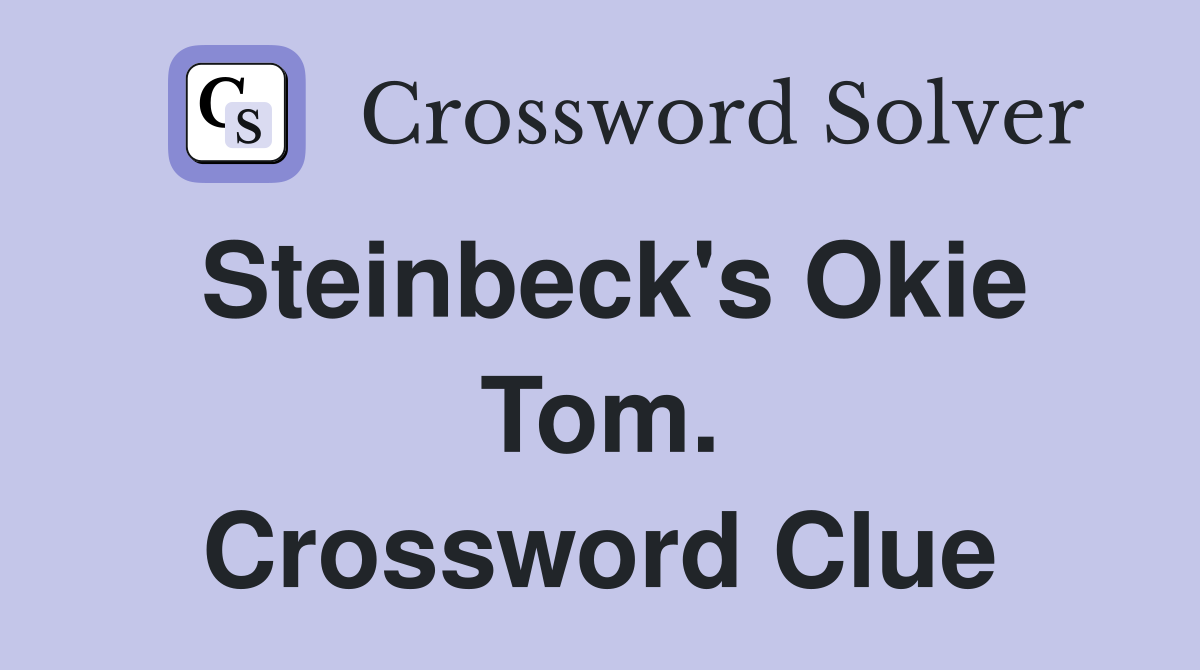 Steinbeck's Okie Tom. Crossword Clue