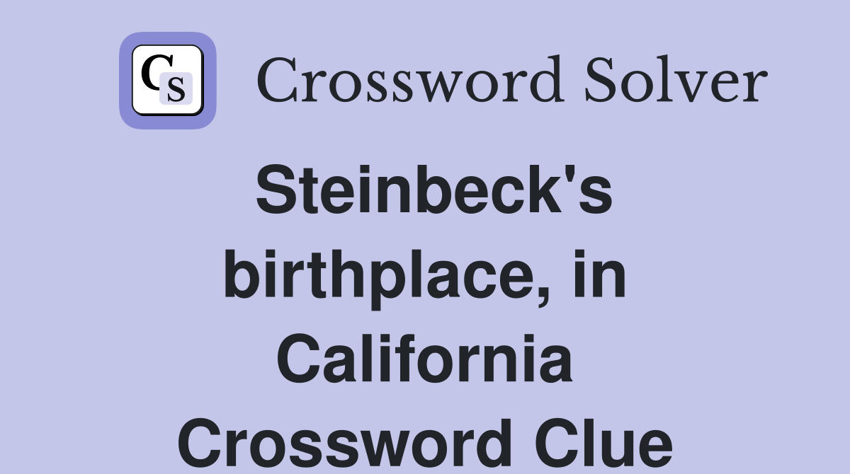 Steinbeck's birthplace, in California Crossword Clue
