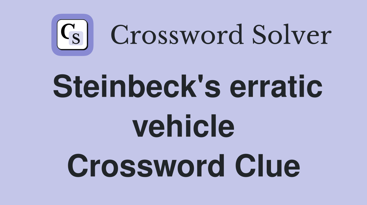 Steinbeck's erratic vehicle Crossword Clue