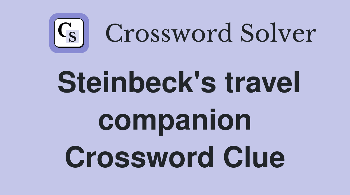 Steinbeck's travel companion Crossword Clue