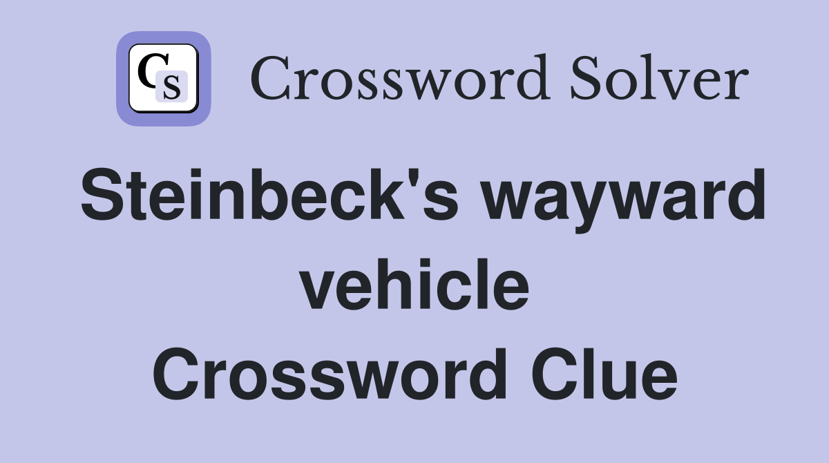 Steinbeck's wayward vehicle Crossword Clue
