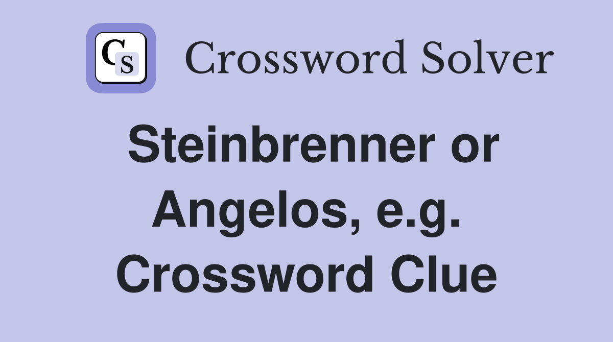 Steinbrenner or Angelos, e.g. Crossword Clue
