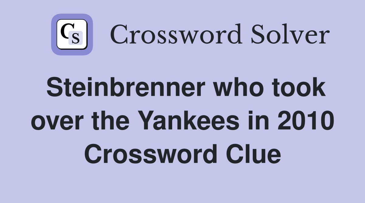 Steinbrenner who took over the Yankees in 2010 Crossword Clue