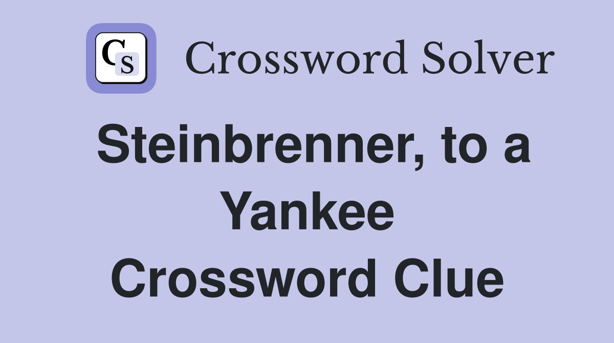 Steinbrenner, to a Yankee Crossword Clue